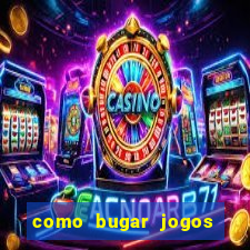 como bugar jogos de cassino